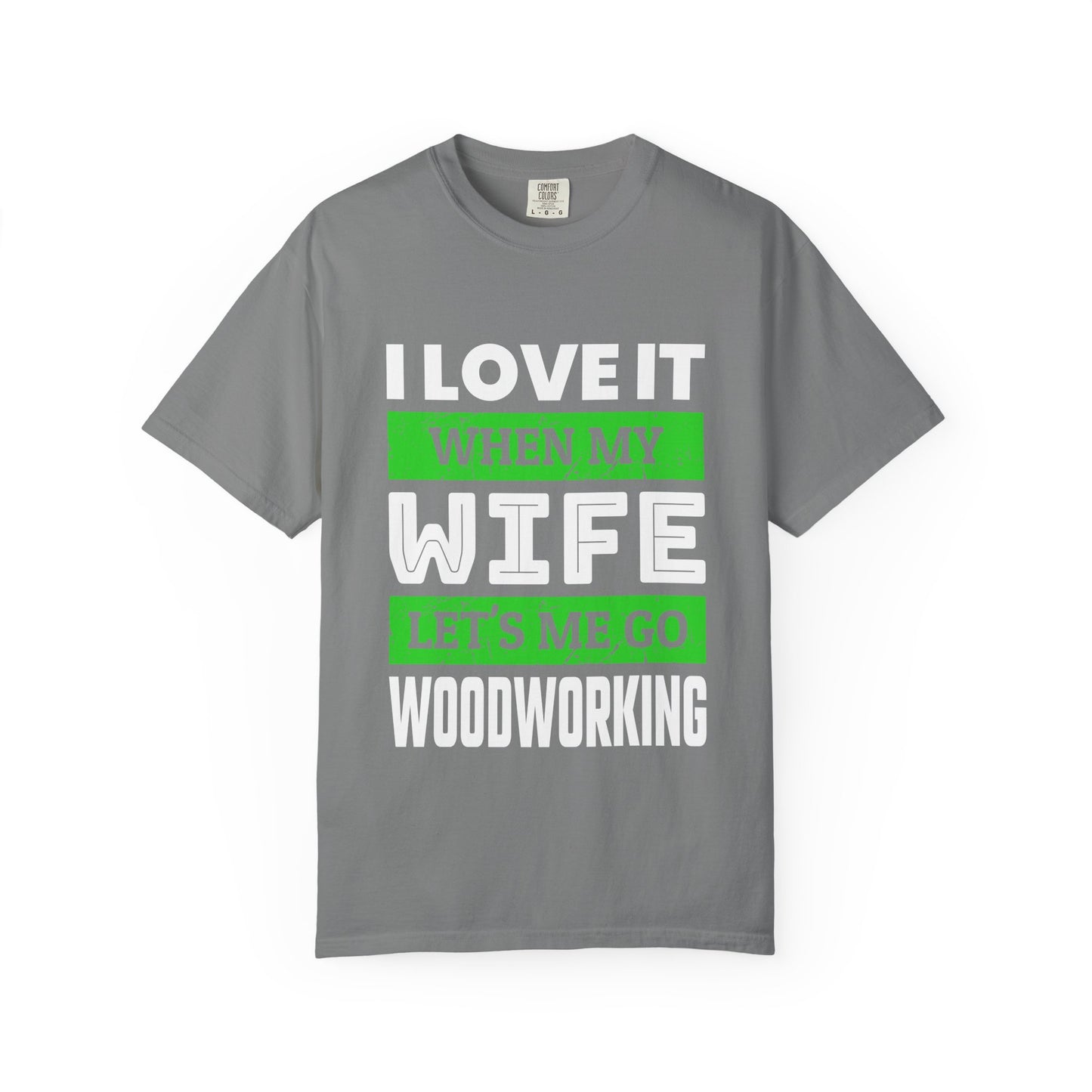 Woodworking T-Shirt — “I Love It When My Wife Lets Me Go Woodworking” Funny Gift Tee