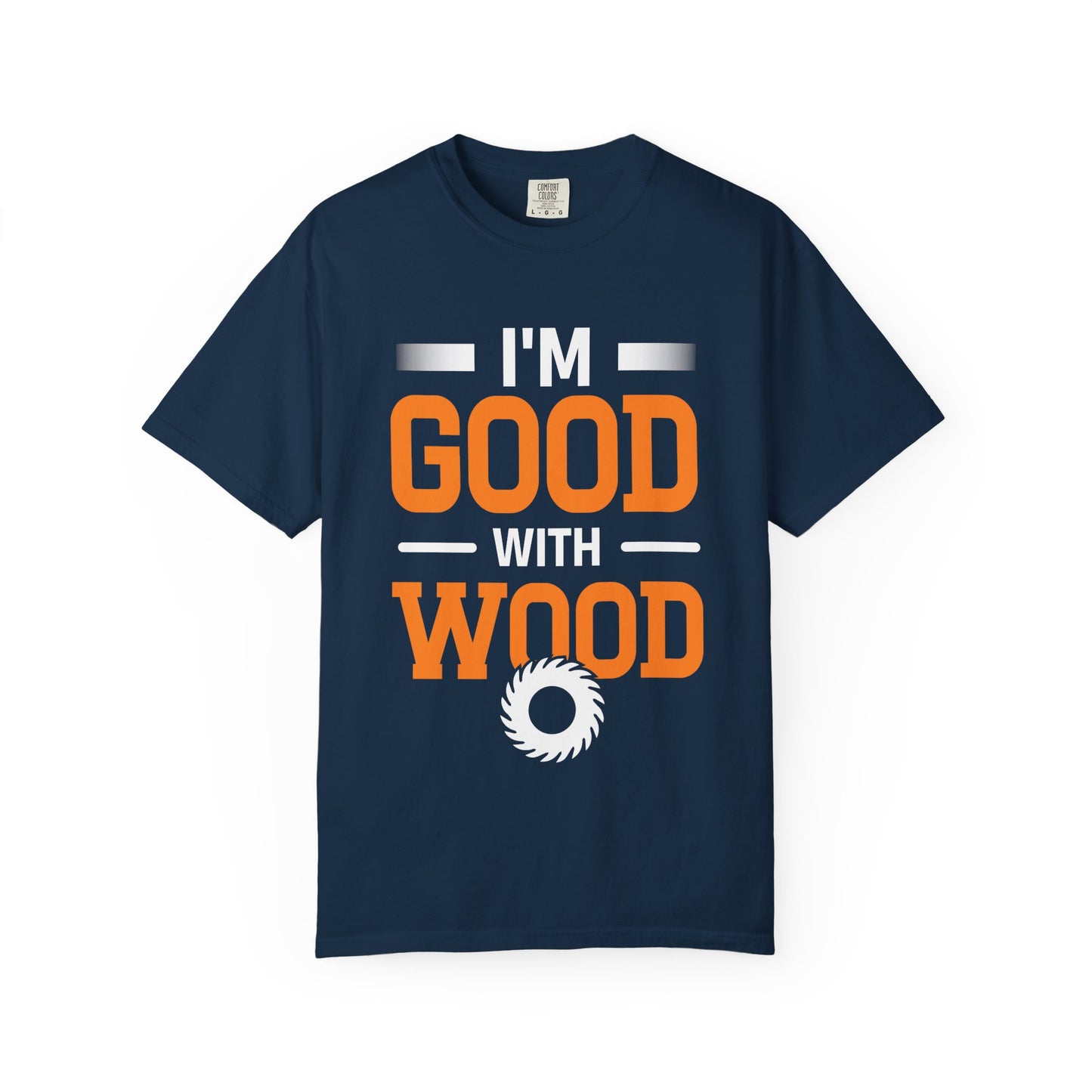 I'm Good With Wood T-Shirt — Funny Woodworker Saw Blade Tee