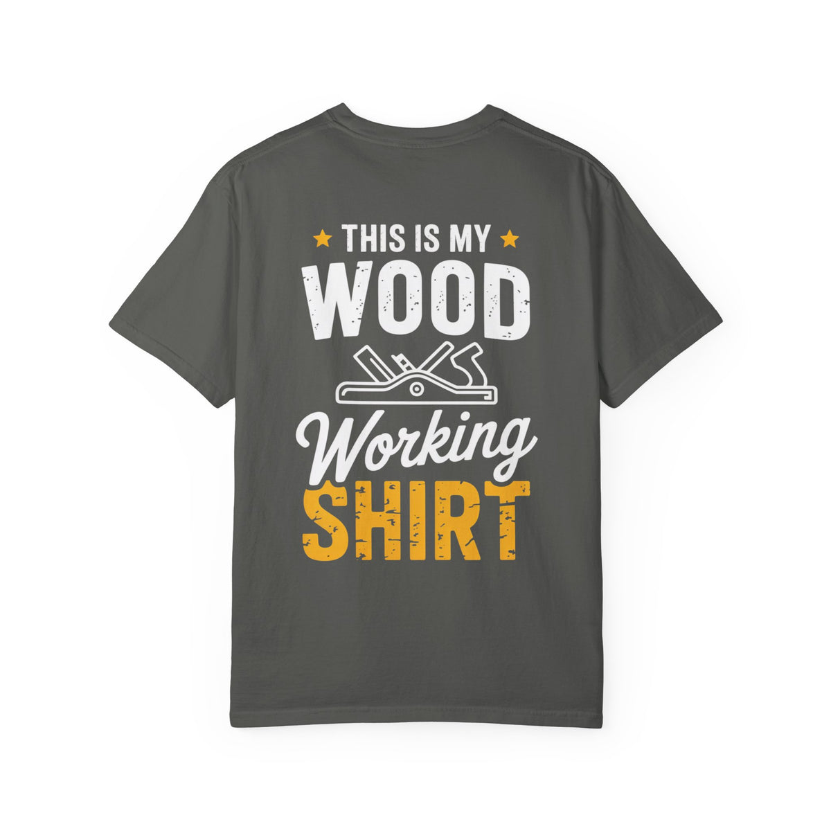 Woodworking T-Shirt — "This Is My Woodworking Shirt" Garment-Dyed Tee (Ewing Woodworks)