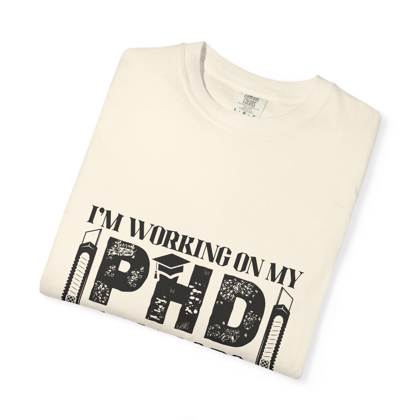 Woodworking Humor T-Shirt — “I’m Working On My PhD Projects Half Done In Woodworking” Tee