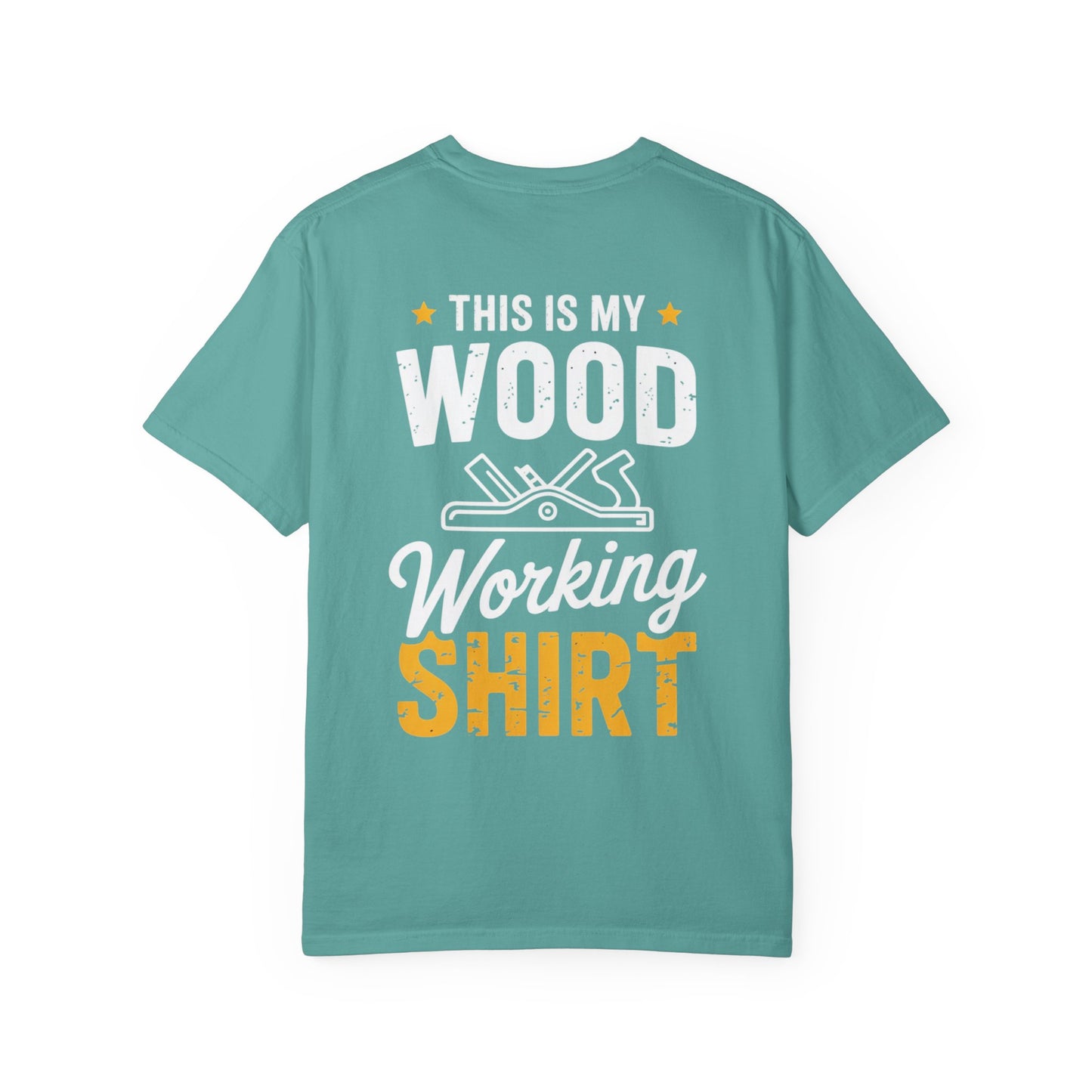 Woodworking T-Shirt — "This Is My Woodworking Shirt" Garment-Dyed Tee (Ewing Woodworks)