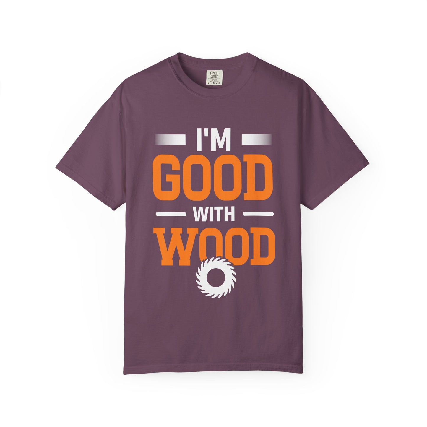 I'm Good With Wood T-Shirt — Funny Woodworker Saw Blade Tee