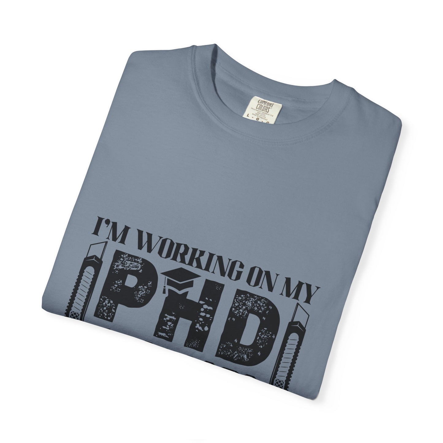 Woodworking Humor T-Shirt — “I’m Working On My PhD Projects Half Done In Woodworking” Tee