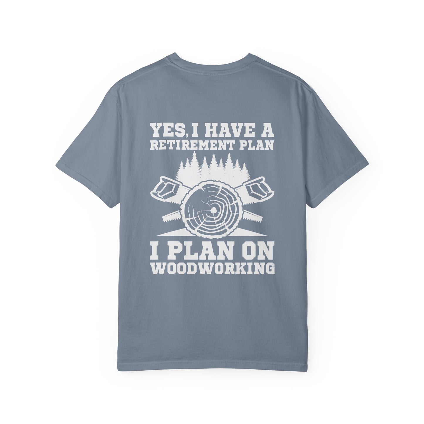 Woodworking T-Shirt — “Yes, I Have a Retirement Plan: I Plan on Woodworking” Graphic Tee