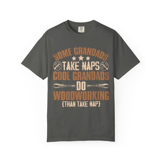 Woodworking Grandpa T-Shirt — "Some Grandads Take Naps, Cool Grandads Do Woodworking" Gift