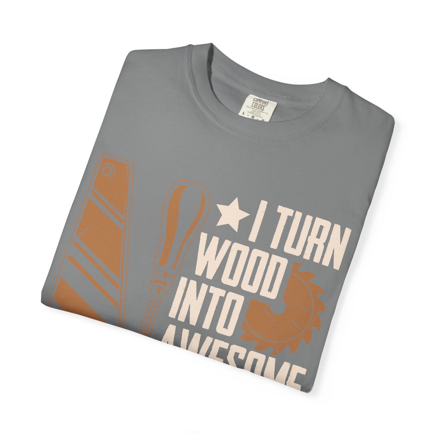 Woodworker T-Shirt — “I Turn Wood Into Awesome Things” Carpenter Gift Tee