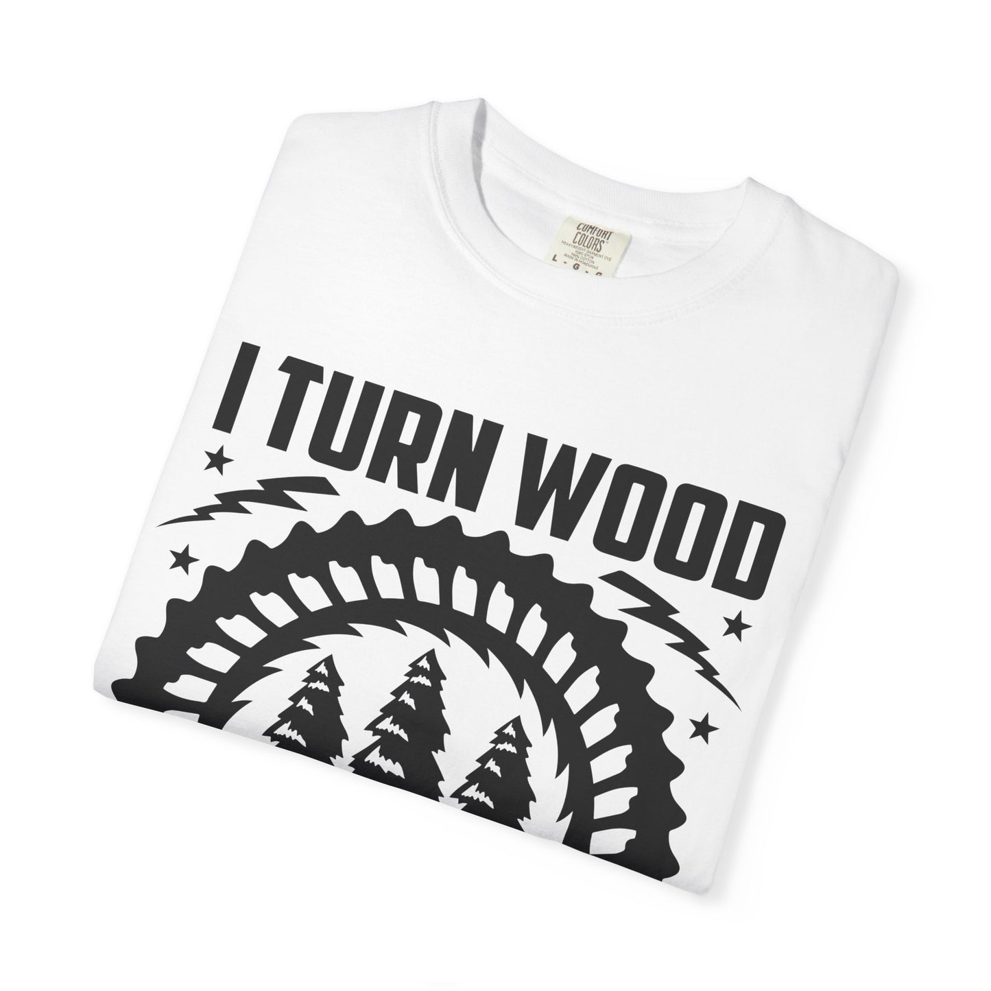 Woodworker T-Shirt – "I Turn Wood Into Things, What’s Your Superpower?"