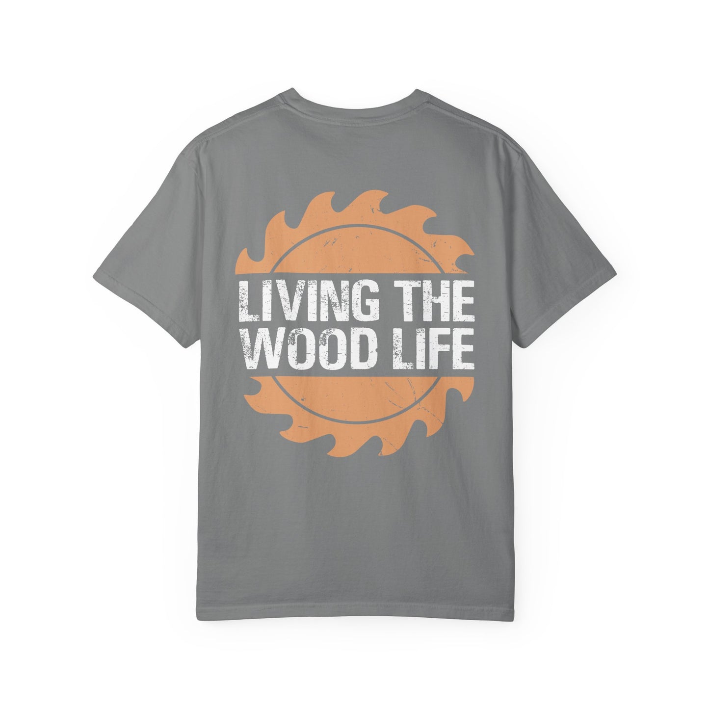 Woodworker T-Shirt — "Living The Wood Life" Garment-Dyed Tee