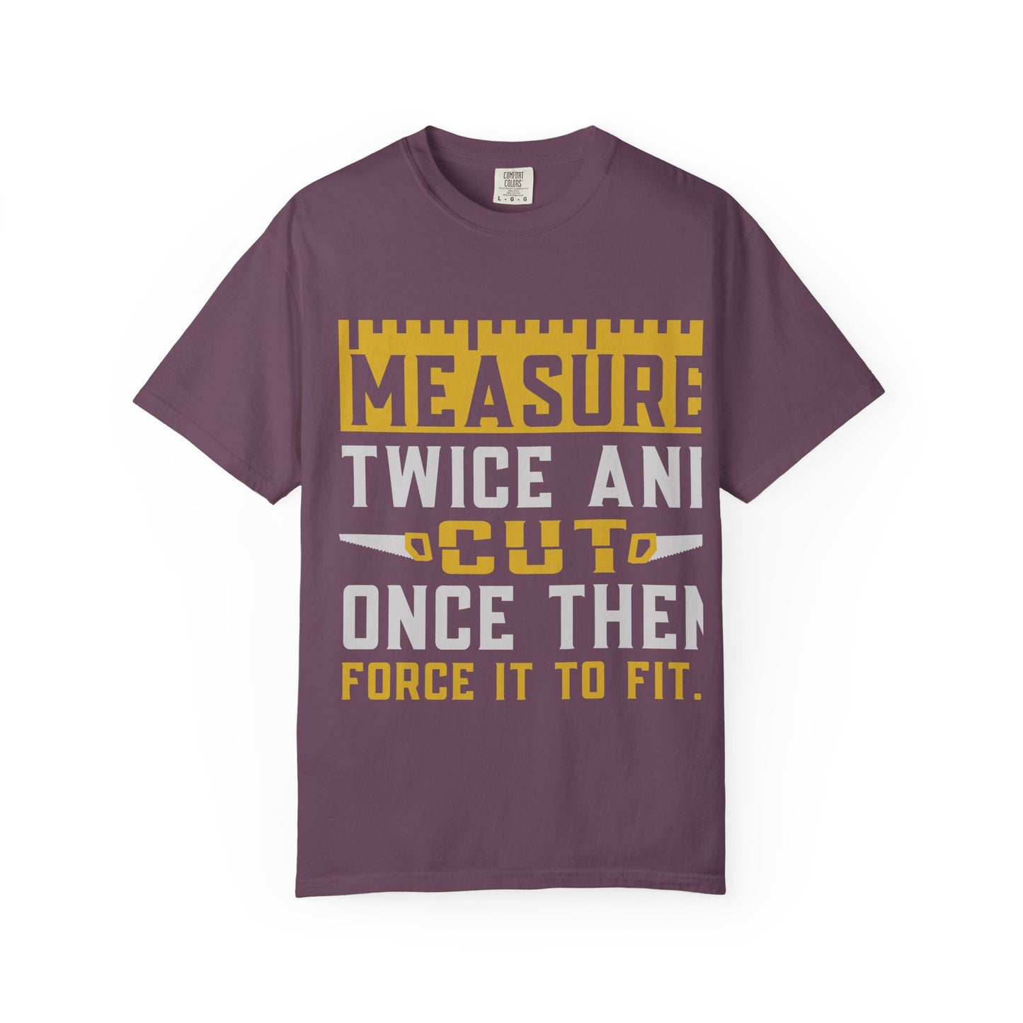 Measure Twice, Cut Once Carpenter T-Shirt — Funny Woodworking Quote Tee for Carpenters & DIYers