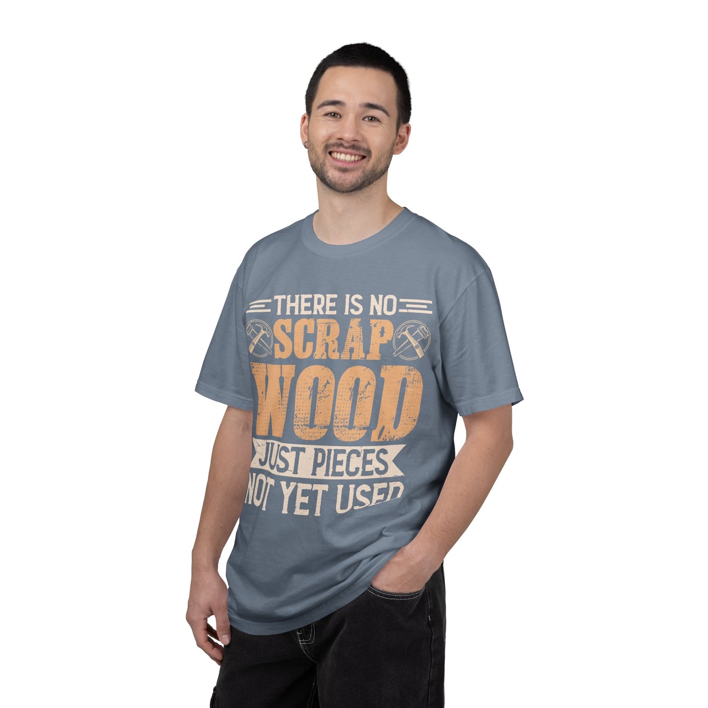 Woodworker T-Shirt — "There Is No Scrap Wood, Just Pieces Not Yet Used"